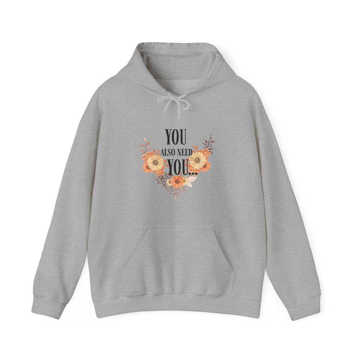 You Also Need You Floral Hoodie – Self-Love Inspirational Pullover