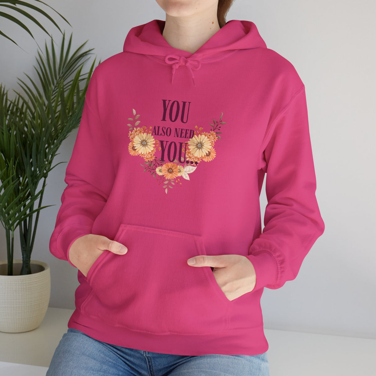 You Also Need You Floral Hoodie – Self-Love Inspirational Pullover