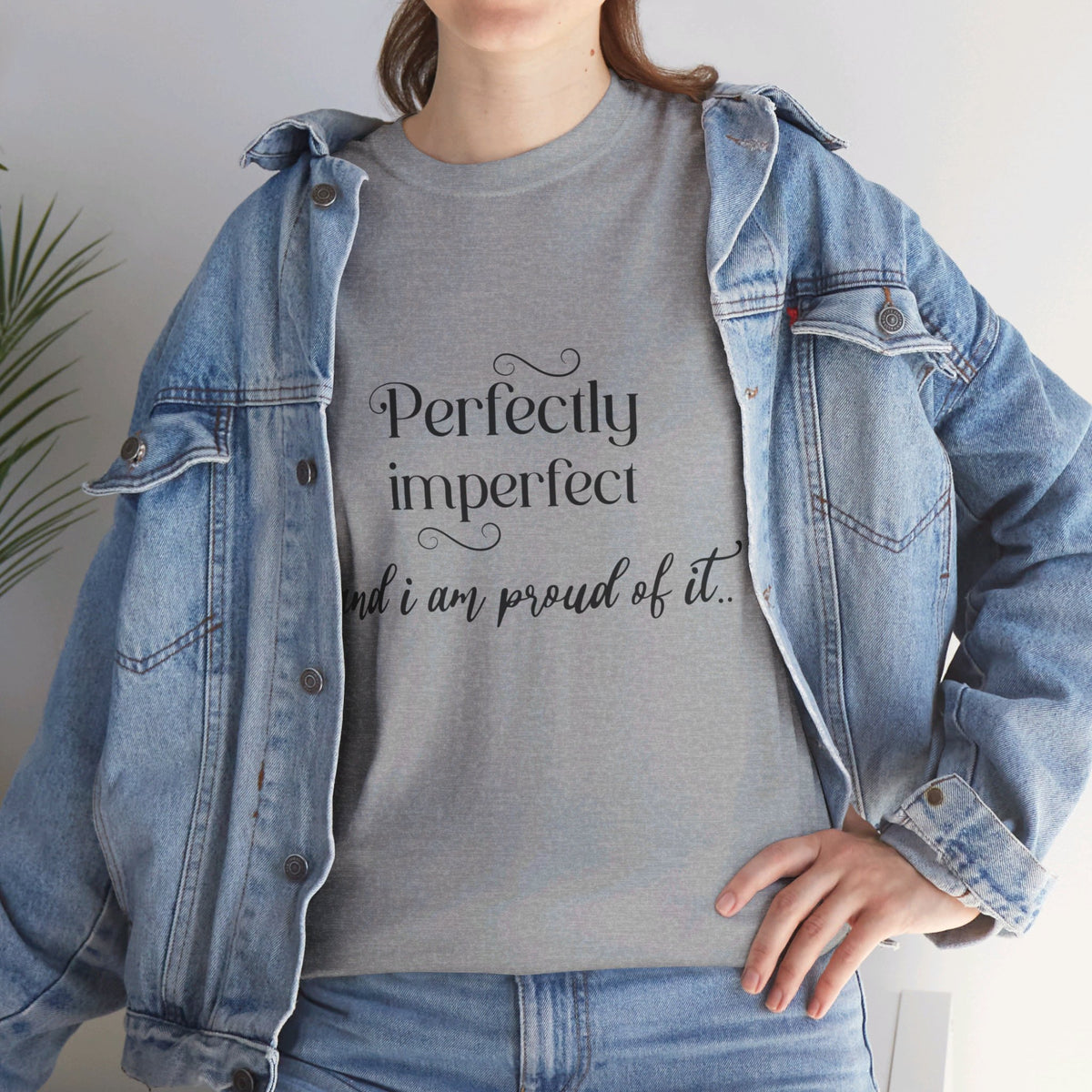 Imperfectly Perfect and Proud of it Tshirt