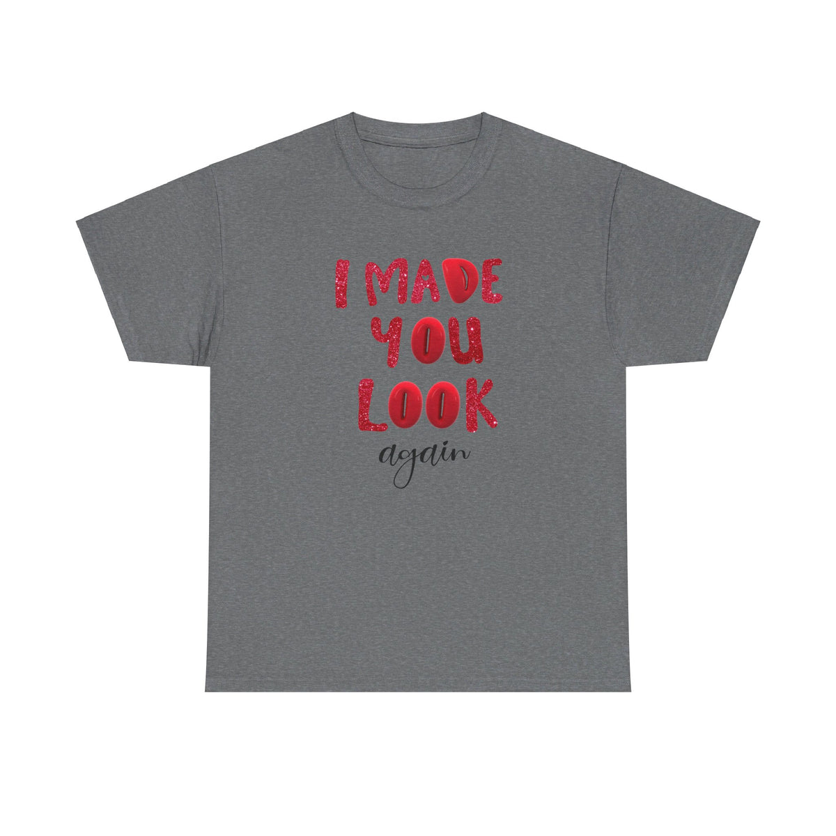 I Made You Look Again Tshirt