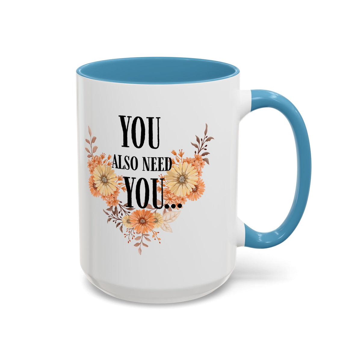 Coffee Mug — "You Also Need You" Floral Self-Care Accent Mug (11/15oz)