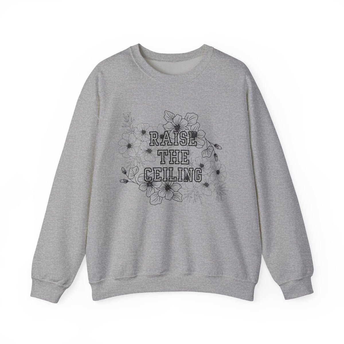 Crewneck Sweatshirt — "Raise the Ceiling" Floral Graphic