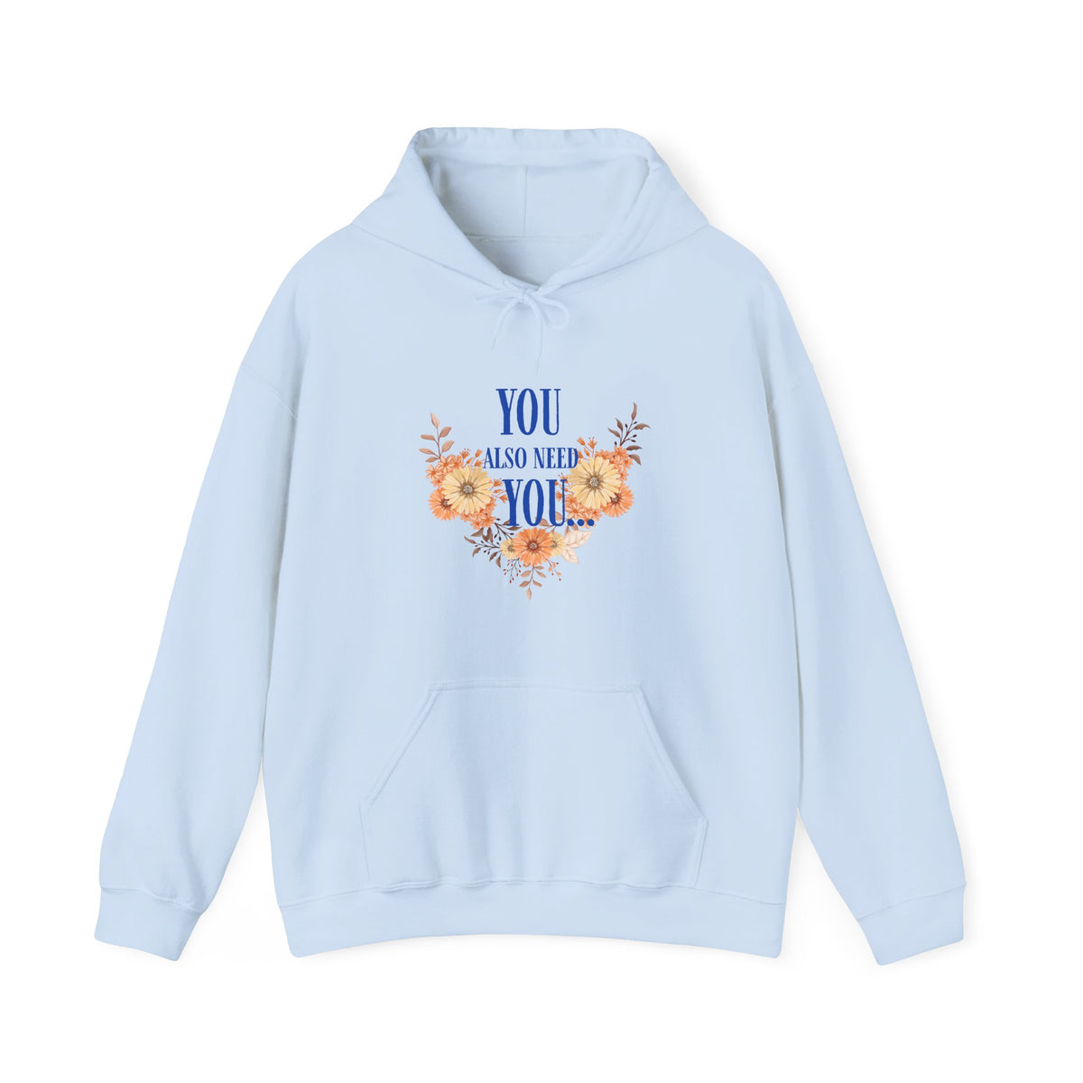 You Also Need You Floral Hoodie – Self-Love Inspirational Pullover