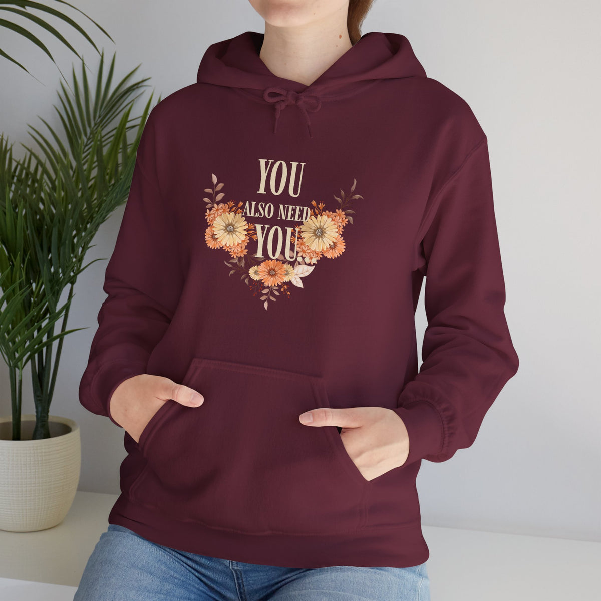 You Also Need You Floral Hoodie – Self-Love Inspirational Pullover