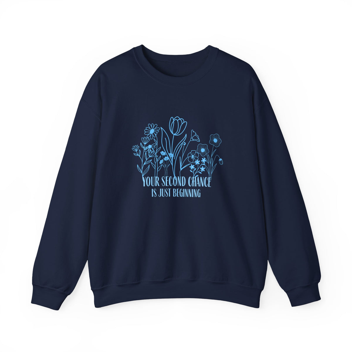 Your Second Chance Is Just Beginning Floral Inspirational Sweatshirt