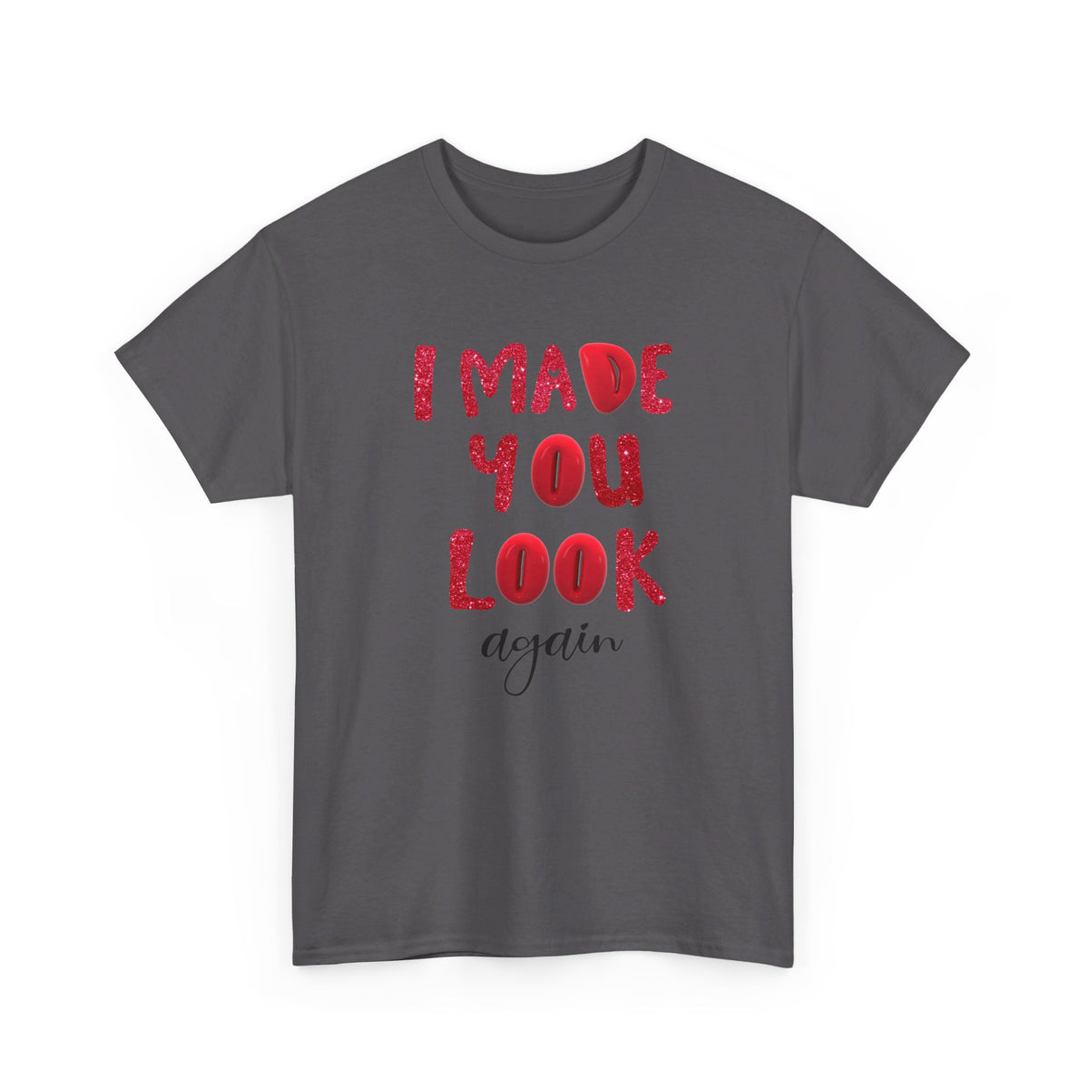 I Made You Look Again Tshirt