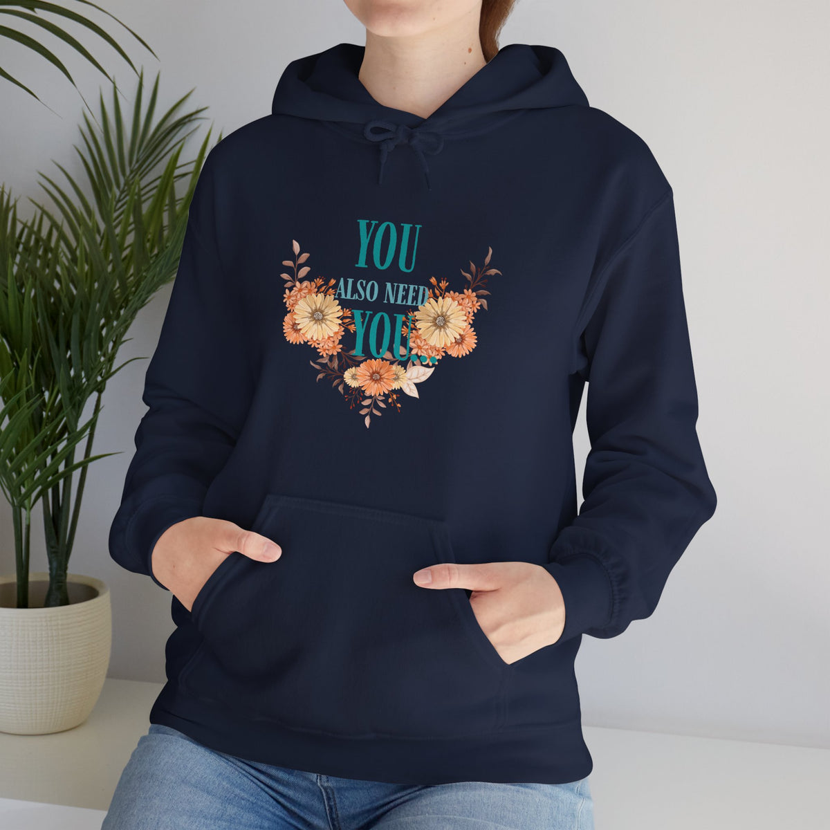 You Also Need You Floral Hoodie – Self-Love Inspirational Pullover