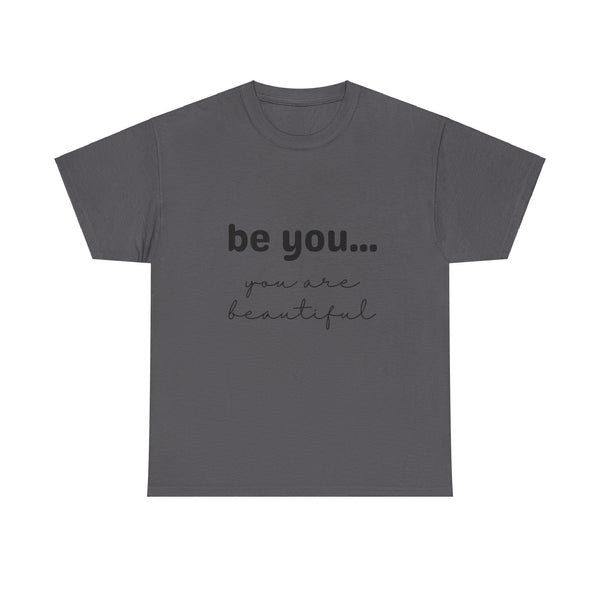 Be You It Is Beautiful Tshirt