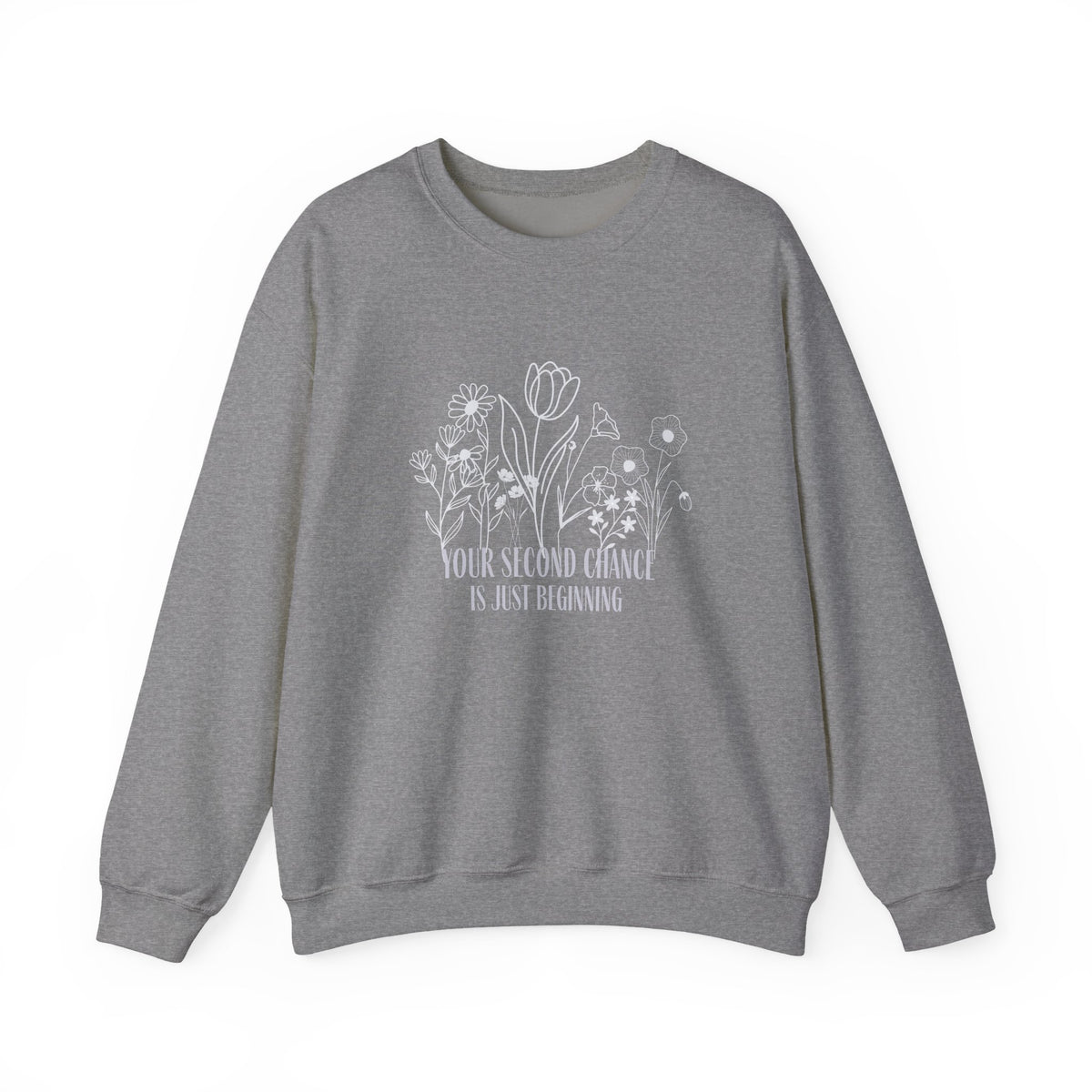 Your Second Chance Is Just Beginning Floral Inspirational Sweatshirt