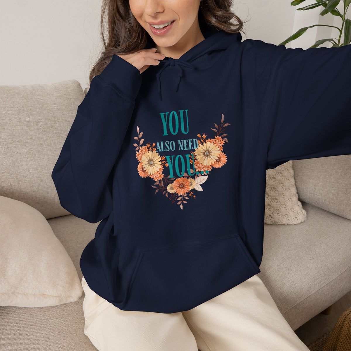 You Also Need You Floral Hoodie – Self-Love Inspirational Pullover