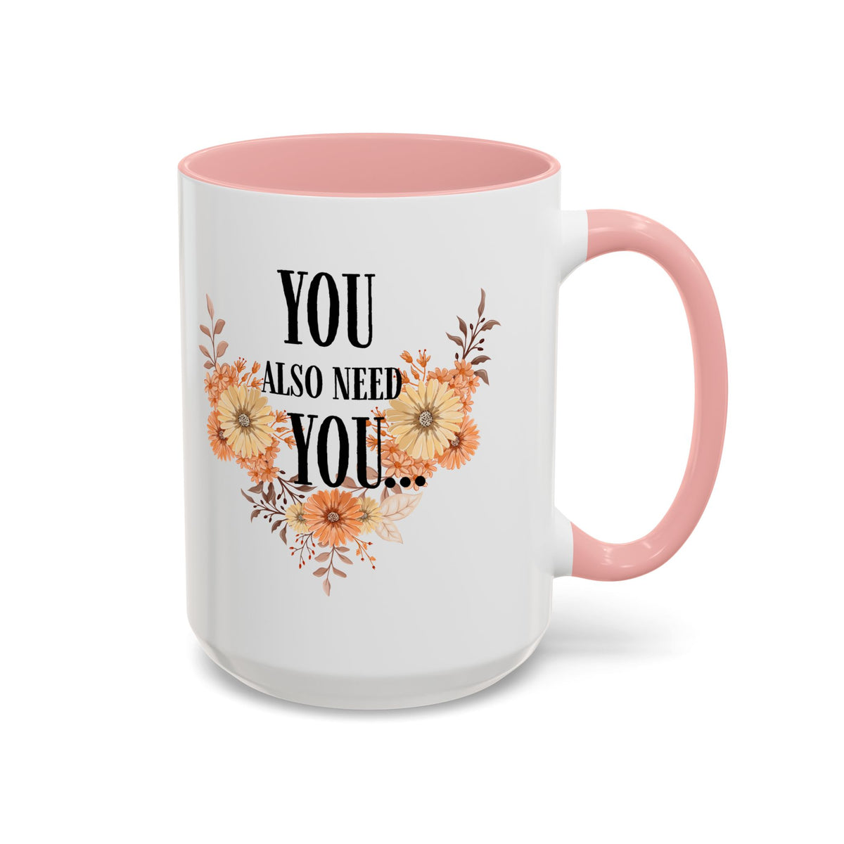 Coffee Mug — "You Also Need You" Floral Self-Care Accent Mug (11/15oz)