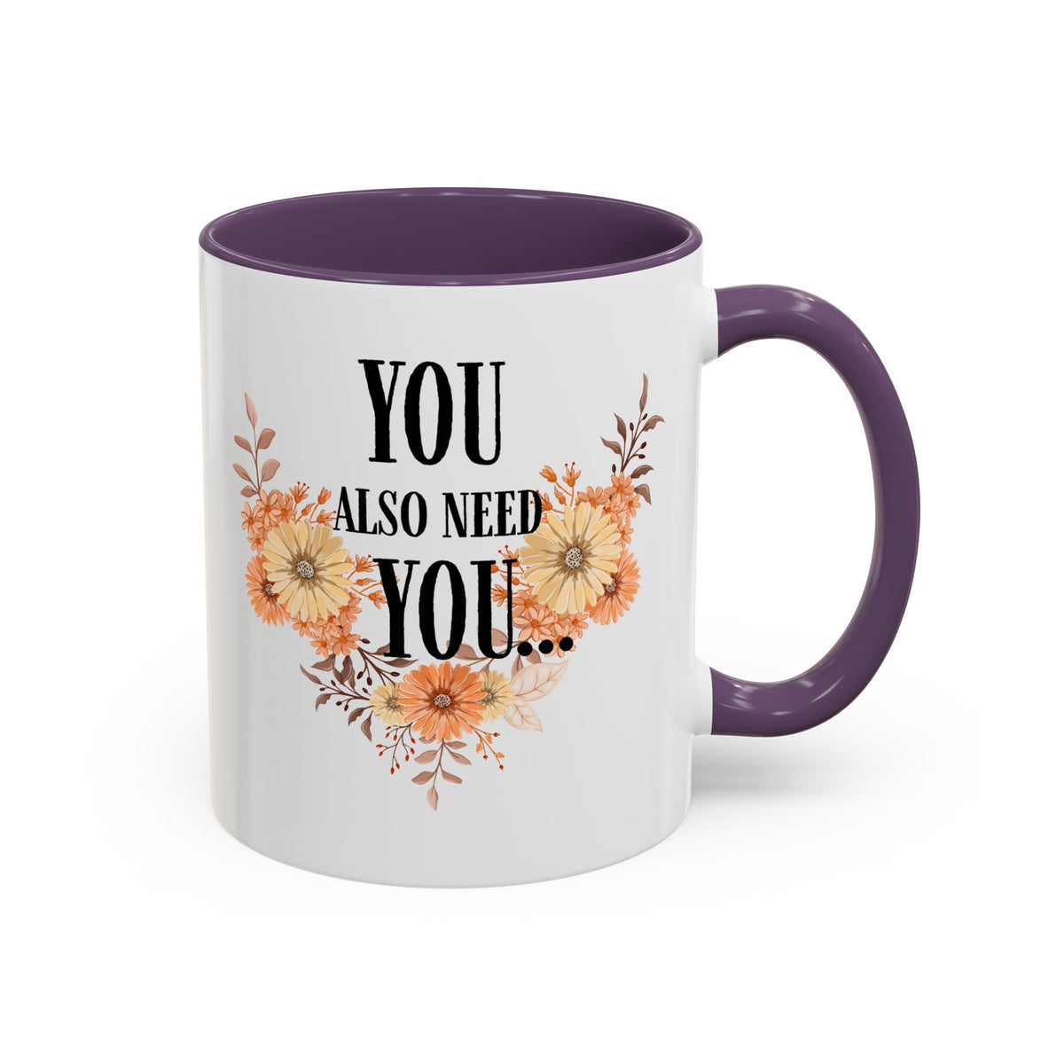Coffee Mug — "You Also Need You" Floral Self-Care Accent Mug (11/15oz)