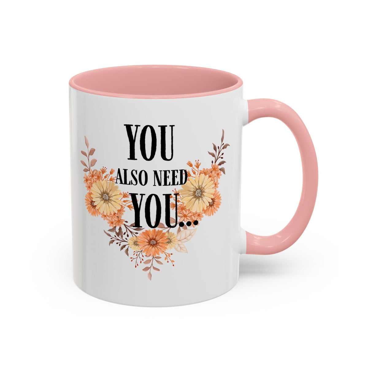 Coffee Mug — "You Also Need You" Floral Self-Care Accent Mug (11/15oz)