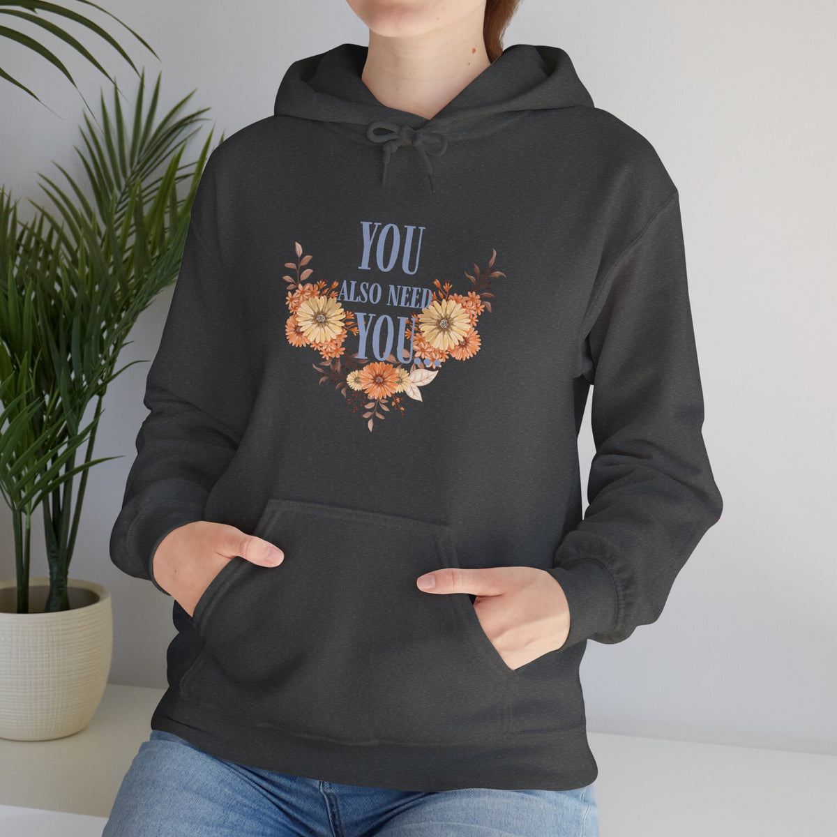 You Also Need You Floral Hoodie – Self-Love Inspirational Pullover