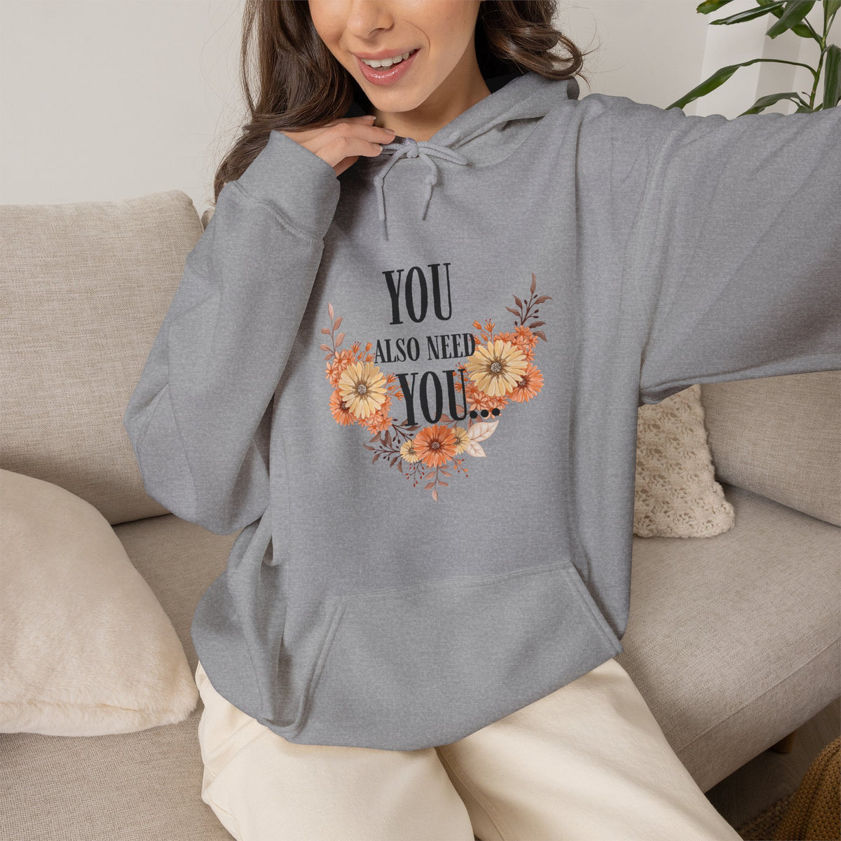 You Also Need You Floral Hoodie – Self-Love Inspirational Pullover