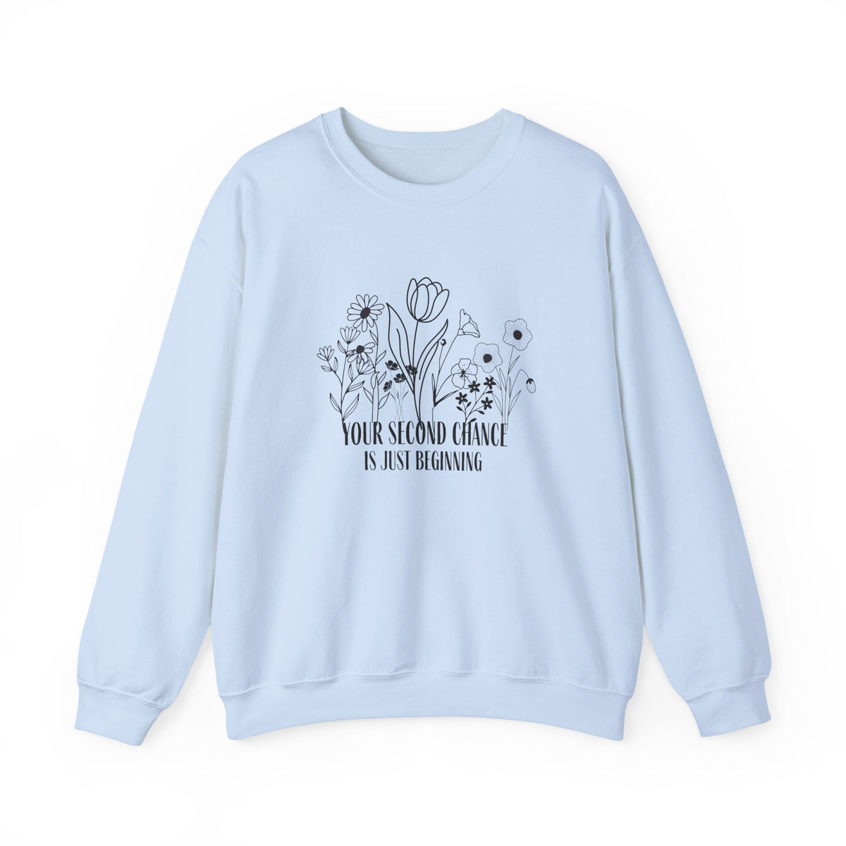 Your Second Chance Is Just Beginning Floral Inspirational Sweatshirt