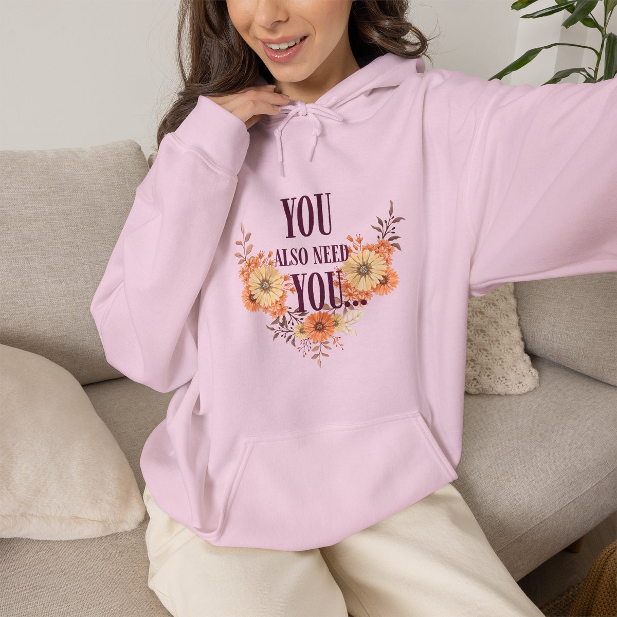 You Also Need You Floral Hoodie – Self-Love Inspirational Pullover
