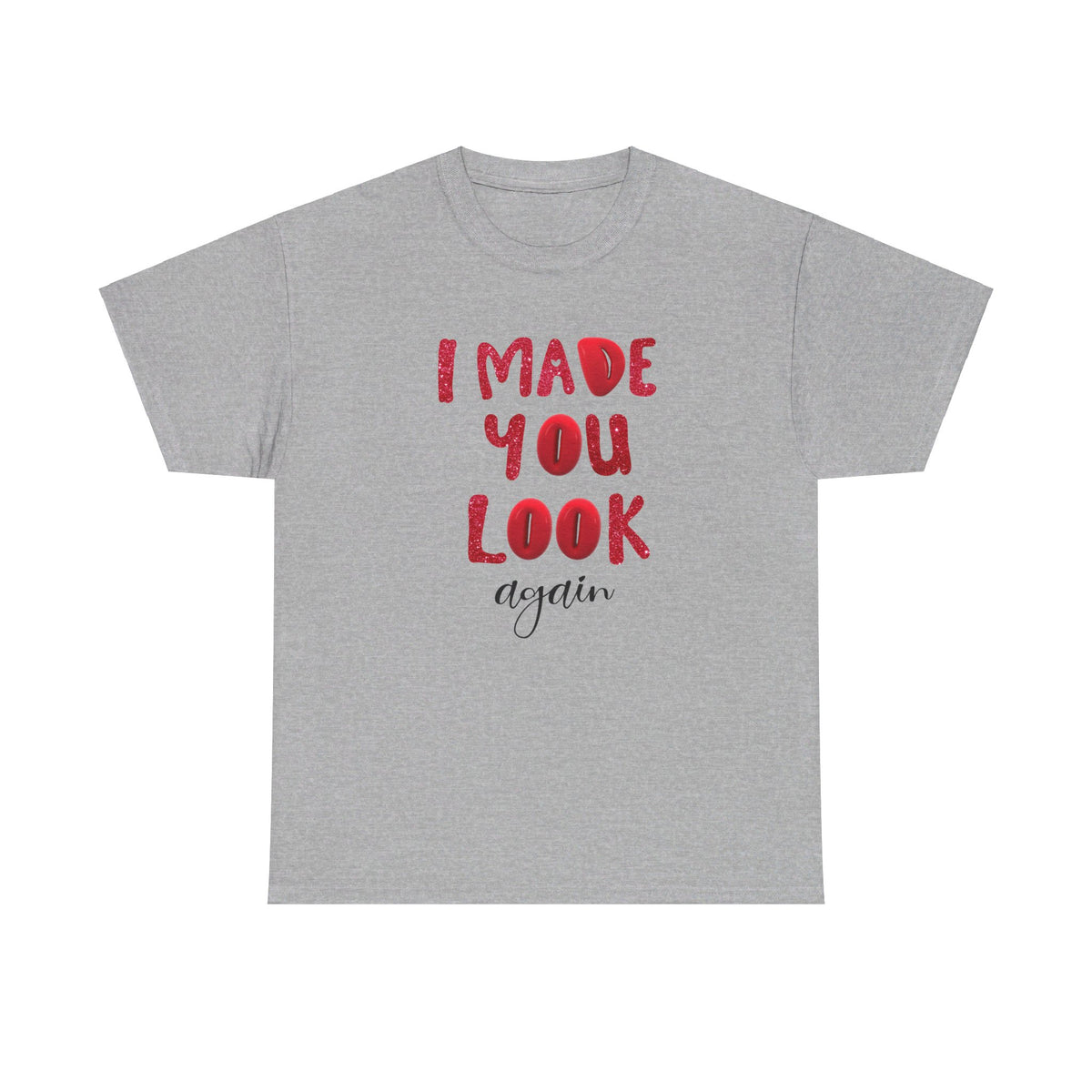 I Made You Look Again Tshirt